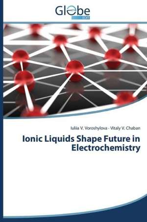 Ionic Liquids Shape Future in Electrochemistry de Iuliia V. Voroshylova