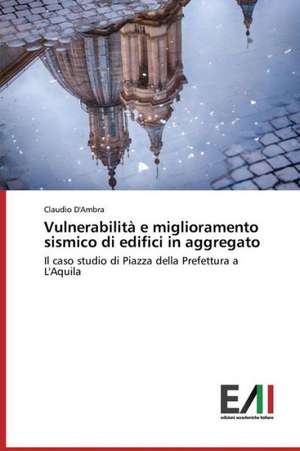 Vulnerabilita E Miglioramento Sismico Di Edifici in Aggregato: Traspasando El Umbral de Claudio D'Ambra