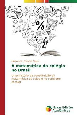 A Matematica Do Colegio No Brasil: Arte E Filosofia de Maryneusa Cordeiro Otone