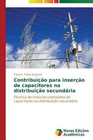 Contribuicao Para Insercao de Capacitores Na Distribuicao Secundaria: Uma Leitura Muito Perigosa de Giovani Freire Azeredo