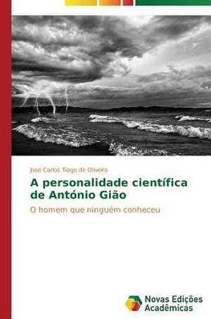 A Personalidade Cientifica de Antonio Giao: Uma Leitura Muito Perigosa de José Carlos Tiago de Oliveira