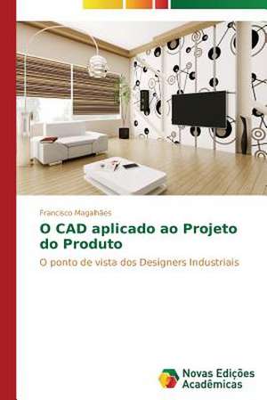 O CAD Aplicado Ao Projeto Do Produto: Ontologia E Etica de Francisco Magalhães