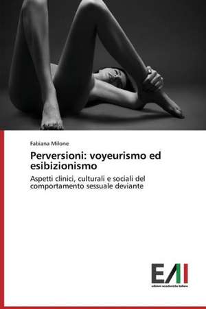 Perversioni: Voyeurismo Ed Esibizionismo de Fabiana Milone