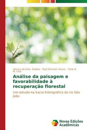 Analise Da Paisagem E Favorabilidade a Recuperacao Florestal: Aspectos Da Sindrome de Narciso de Vinicius da Silva Seabra