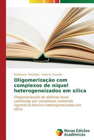 Oligomerizacao Com Complexos de Niquel Heterogeneizados Em Silica: Aspectos Da Sindrome de Narciso de Enéderson Rossetto