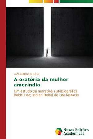 A Oratoria Da Mulher Amerindia: A Dor Como Caminho de Sentido E Superacao de Lucas Milano di Gesu