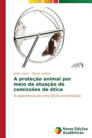 A Protecao Animal Por Meio Da Atuacao de Comissoes de Etica: Indutor Da Pratica Curricular de Professores de Matematica de Josué Lopes