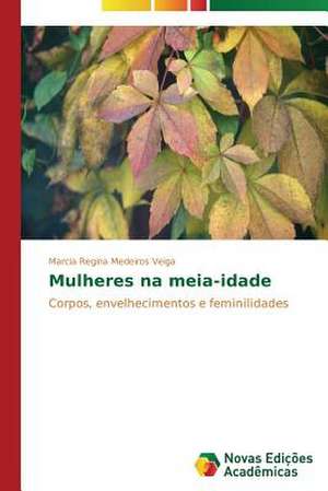 Mulheres Na Meia-Idade: Fizika I Prilozhenie de Marcia Regina Medeiros Veiga