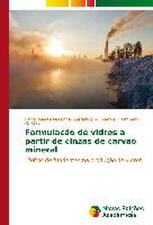 Formulacao de Vidros a Partir de Cinzas de Carvao Mineral: Um Romance... de Jonas Valente Matsinhe