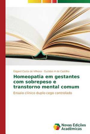 Homeopatia Em Gestantes Com Sobrepeso E Transtorno Mental Comum: O Estudo de Um Caso de Edgard Costa de Vilhena