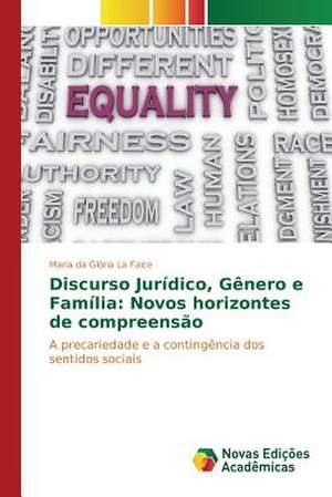 Discurso Juridico, Genero E Familia: Novos Horizontes de Compreensao de Maria da Glória La Falce