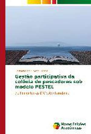 Gestao Participativa Da Colonia de Pescadores Sob Modelo Pestel: A Construcao de Uma Identidade Em Suas Memorias de Clodoaldo de Oliveria Freitas