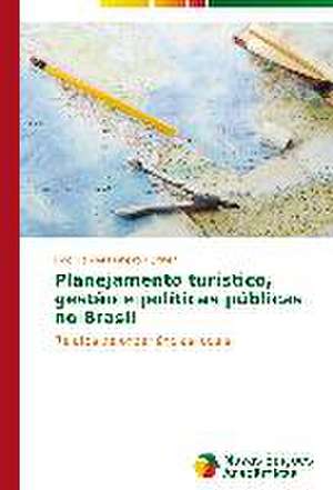 Planejamento Turistico, Gestao E Politicas Publicas No Brasil: Novos Olhares de João Gabriel Pinheiro Huffner