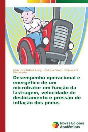 Desempenho Operacional E Energetico de Um Microtrator Em Funcao Da Lastragem, Velocidade de Deslocamento E Pressao de Inflacao DOS Pneus: Novos Olhares de Karla Lúcia Batista Araújo