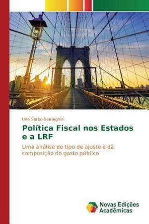 Politica Fiscal Nos Estados E a Lrf: Novos Olhares de Uira Sorbo Semeghini