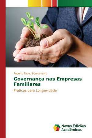 Governanca NAS Empresas Familiares: Limites E Possibilidades Para Sua Interface de Roberto Tadeu Bombassaro