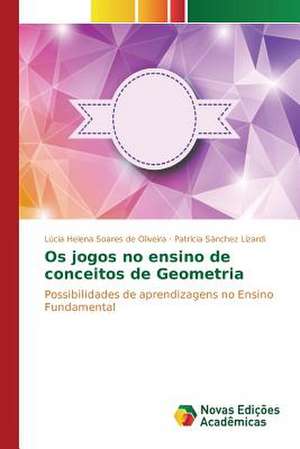 OS Jogos No Ensino de Conceitos de Geometria: Influenciado E Influenciador de Lúcia Helena Soares de Oliveira