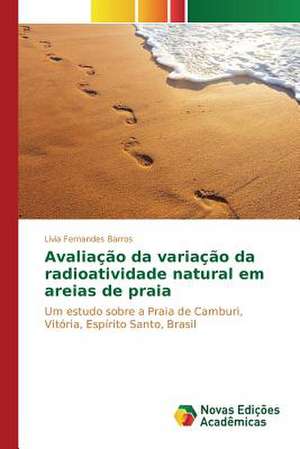 Avaliacao Da Variacao Da Radioatividade Natural Em Areias de Praia: O Observatorio Abrahao de Moraes - Iag/Usp de Lívia Fernandes Barros