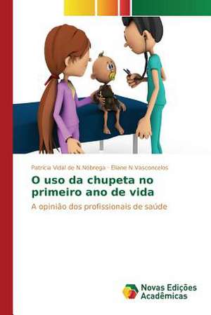 O USO Da Chupeta No Primeiro Ano de Vida: Um Estudo de Caso Usando Compilacao Condicional de Patrícia Vidal de N. Nóbrega