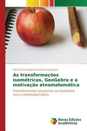 As Transformacoes Isometricas, Geogebra E a Motivacao Etnomatematica: Uma Analise de Lucas 6,20-26 de Mitchell Christopher Sombra Evangelista