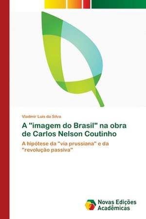 A "Imagem Do Brasil" Na Obra de Carlos Nelson Coutinho: Uma Experiencia Com Sorgo Forrageiro de Vladmir Luis da Silva