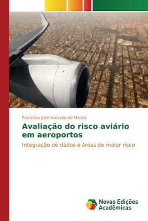 Avaliacao Do Risco Aviario Em Aeroportos: 2008 de Francisco José Azevedo de Morais