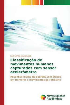 Classificacao de Movimentos Humanos Capturados Com Sensor Acelerometro: A Seducao Atraves Do Cinema de Luiz Carlos Giacomossi