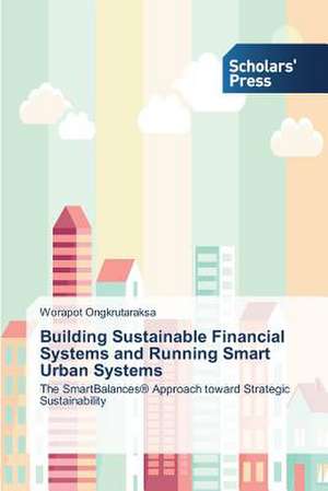 Building Sustainable Financial Systems and Running Smart Urban Systems de Worapot Ongkrutaraksa