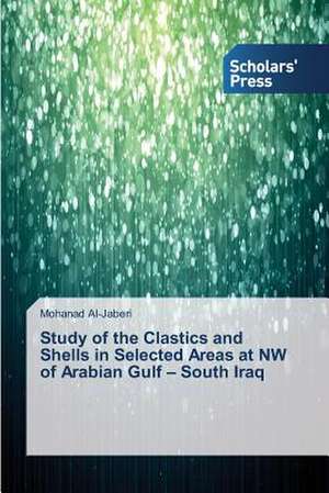 Study of the Clastics and Shells in Selected Areas at NW of Arabian Gulf - South Iraq de Mohanad Al-Jaberi