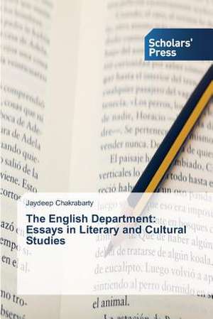 The English Department: Essays in Literary and Cultural Studies de Jaydeep Chakrabarty