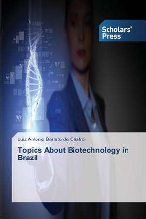 Topics about Biotechnology in Brazil: Essays in Literary and Cultural Studies de Luiz Antonio Barreto de Castro