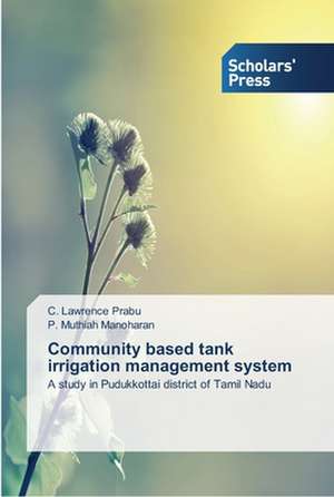 Community Based Tank Irrigation Management System: Essays in Literary and Cultural Studies de C. Lawrence Prabu