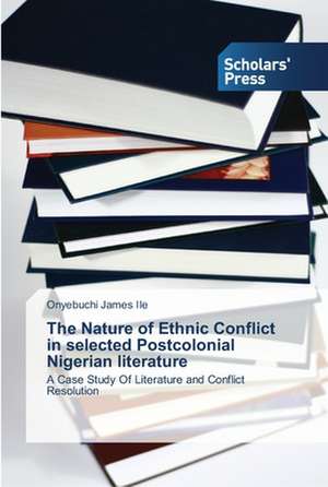 The Nature of Ethnic Conflict in Selected Postcolonial Nigerian Literature