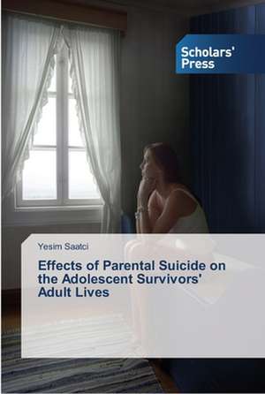 Effects of Parental Suicide on the Adolescent Survivors' Adult Lives de Yesim Saatci