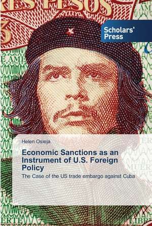 Economic Sanctions as an Instrument of U.S. Foreign Policy de Helen Osieja