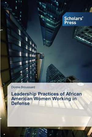 Leadership Practices of African American Women Working in Defense de Donna Broussard