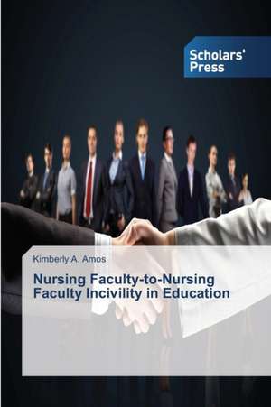 Nursing Faculty-To-Nursing Faculty Incivility in Education