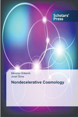 Nondecelerative Cosmology de Miroslav Súkeník