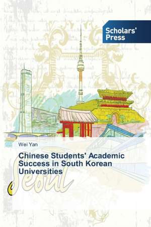 Chinese Students' Academic Success in South Korean Universities de Wei Yan