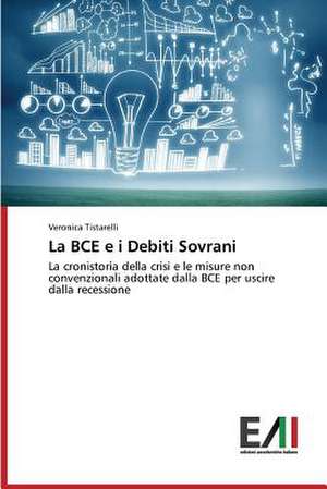 La Bce E I Debiti Sovrani: Tecnica Chirurgica, Indicazioni E Limiti de Veronica Tistarelli