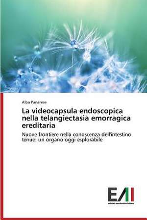 La Videocapsula Endoscopica Nella Telangiectasia Emorragica Ereditaria: Effetti Su Una Colonia Di Macaca Nemestrina de Alba Panarese