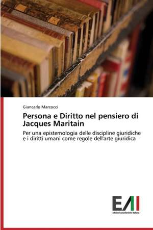 Persona E Diritto Nel Pensiero Di Jacques Maritain: Il Caso Di Ponte Nelle Alpi de Giancarlo Marcocci