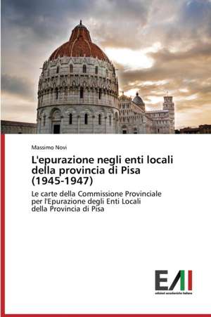 L'Epurazione Negli Enti Locali Della Provincia Di Pisa (1945-1947): Web-Cat E Joomla de Massimo Novi