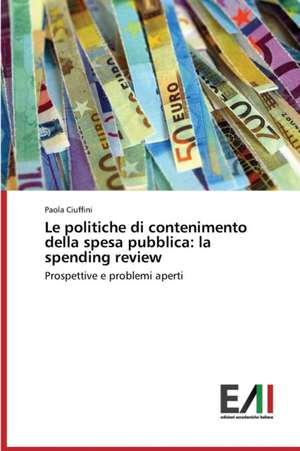 Le Politiche Di Contenimento Della Spesa Pubblica: La Spending Review de Paola Ciuffini