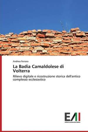 La Badia Camaldolese Di Volterra: Estrategia Metodologica-Formacion Politico Ideologica de Andrea Ferrara