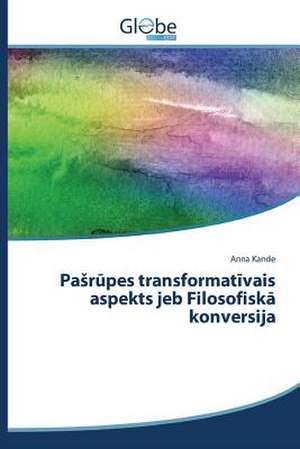 Pa R Pes Transformat Vais Aspekts Jeb Filosofisk Konversija: A Motivational Tool for Achieving Serious Tasks de Anna Kande