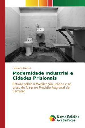 Modernidade Industrial E Cidades Prisionais: A Construcao de Uma Rede de Atencao a Saude de Helmano Ramos