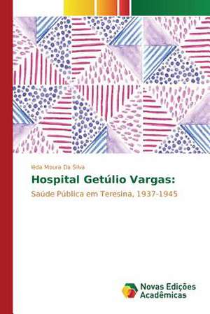 Hospital Getulio Vargas: Memoria E Identidades de Iêda Moura Da Silva