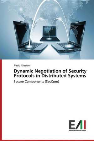 Dynamic Negotiation of Security Protocols in Distributed Systems de Flavio Crisciani