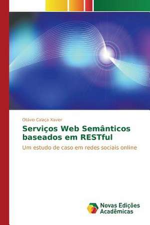 Servicos Web Semanticos Baseados Em Restful: Praticas E Discursos de Otávio Calaça Xavier